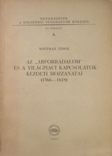 Wittman Tibor - Az "�rforradalom" �s a vil�gpiaci kapcsolatok kezdeti mozzanatai (1566-1618)