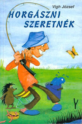 Vigh Jzsef - Horgszni szeretnk