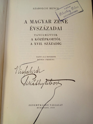 Szabolcsi Bence - A magyar zene évszázadai I. - A Középkortól a XVII.századig (Pikéthy Tibor zeneszerző gyűjteményéből és általa dedikálva)