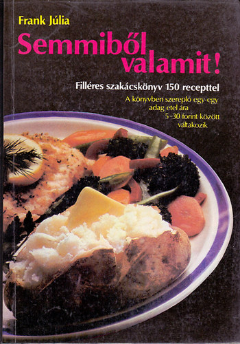 Frank J�lia - Semmib�l valamit! (Fill�res szak�csk�nyv 150 recepttel)
