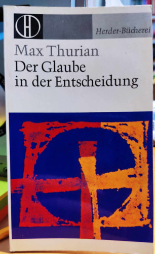 Max Thurian - Der Glaube in der Entscheidung (A dntsbe vetett hit) - Herder-Bcherei, Band 345