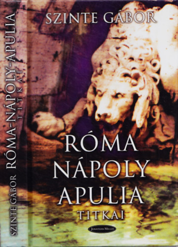 Szinte Gábor - Róma-Nápoly-Apulia titkai