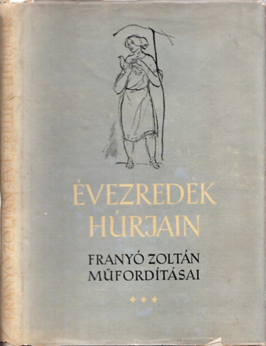 Frany� Zolt�n  (ford.) - �vezredek h�rjain III. (Frany� Zolt�n m�ford�t�sai) (dedik�lt)