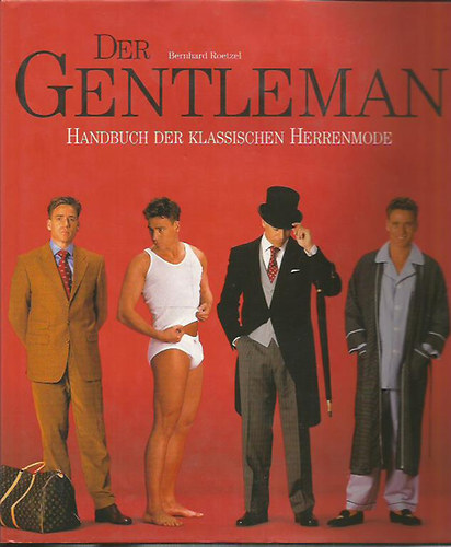 Bernhard Roetzel - Der Gentleman - Handbuch der Klassischen Herrenmode