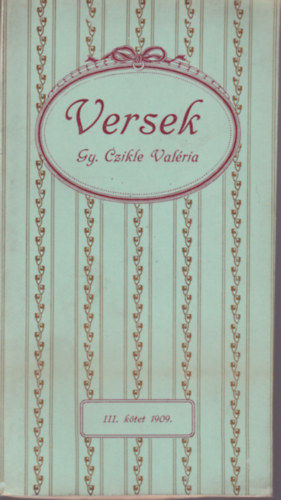 Gy. Czikle Valria - Gy. Czikle Valria : Versek - III. ktet  1909