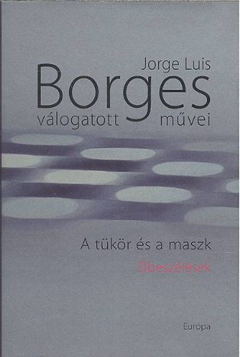 Jorge Luis Borges - A tkr s a maszk - Elbeszlsek