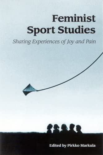 Pirkko Markula - Feminist Sport Studies: Sharing Experiences of Joy and Pain