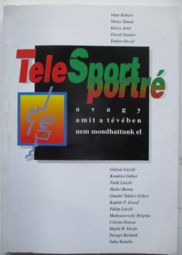 Vitr-Vitray-Knzy-Dvid-Dobor-Gulys-Palik ... - TeleSport portr avagy amit a tvben nem mondhattunk el