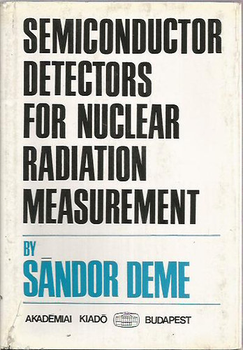 Deme Sndor - Semiconductor Detectors for Nuclear Radiation Measurement