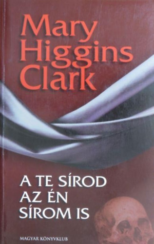 Balázs Éva Mary Higgins Clark (ford.) - A te sírod az én sírom is (On the Street Where You Live) - Balázs Éva fordításában