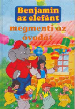 Elfie Donnelly - Benjamin az elefánt megmenti az óvodát