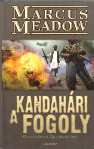 Marcus Meadow - A kandahri fogoly - Kincsvadszat Afganisztnban