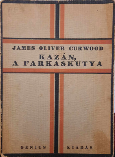 James Oliver Curwood - Kaz�n, a farkaskutya