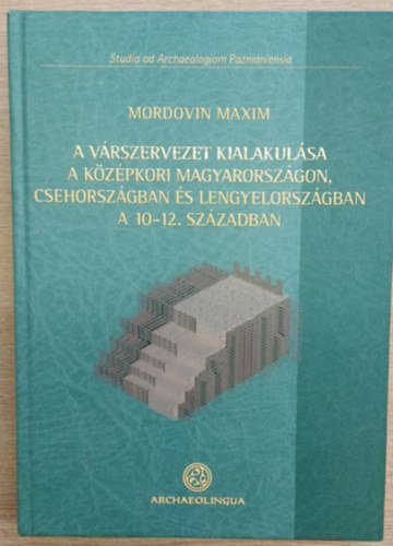 Mordovin Maxim - A v�rszervezet kialakul�sa a k�z�pkori Magyarorsz�gon, Csehorsz�gban �s Lengyelorsz�gban a 10-12. sz�zadban