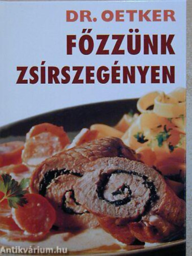 SZERZ Dr. Oetker SZERKESZT Neulaender Mrta - Fzznk zsrszegnyen Levesek,Saltk s snackek,Halak,Hsok,Zldsgek,Tsztk,Kretek,Desszertek