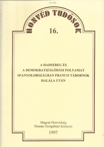 Dr. Zolt�n M�rta - A hadsereg �s a demokratiz�l�d�si folyamat Spanyolorsz�gban  Franco t�bornok hal�la ut�n