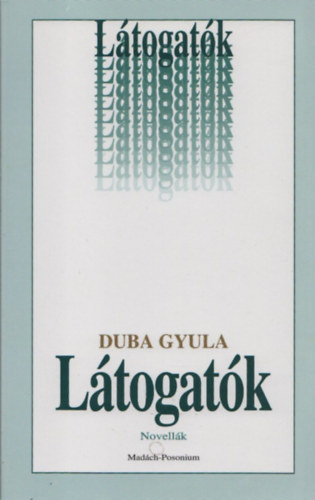 Duba Gyula - Látogatók - Novellák