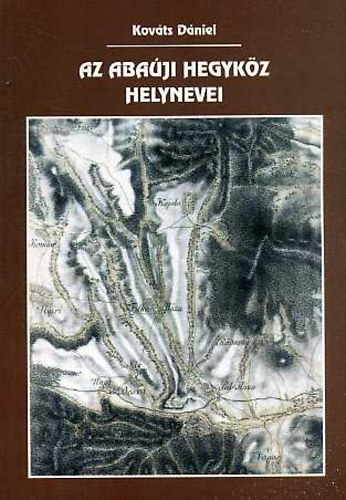 Kováts Dániel - Az abaúji Hegyköz helynevei