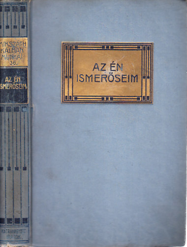 Rubinyi Mózes Mikszáth Kálmán (szerk.) - Az én ismerőseim (Mikszáth Kálmán munkái 36.- Hátrahagyott iratok IV.)