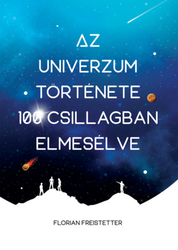 Florian Freistetter - Az univerzum trtnete 100 csillagban elmeslve