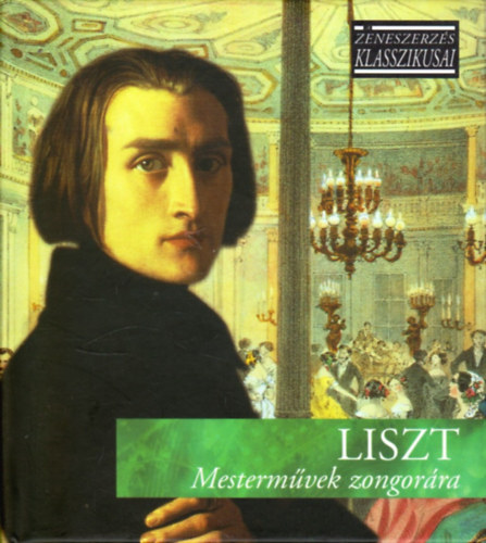 Liszt: Mestermvek zongorra (A zeneszerzs klasszikusai) - CD mellklettel