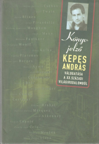 szerk.: Kepes Andrs - Knyv-Jelz - Kepes Andrs vlogatsa a XX.szzadi vilgirodalombl