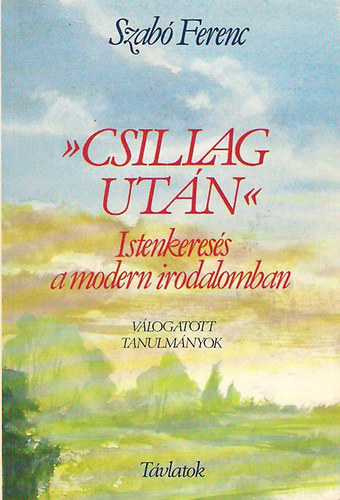 Szab� Ferenc - Csillag ut�n - Istenkeres�s a modern irodalomban