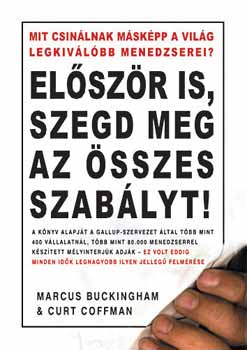 Marcus Buckingham; Curt Coffman - Elszr is, szegd meg az sszes szablyt!