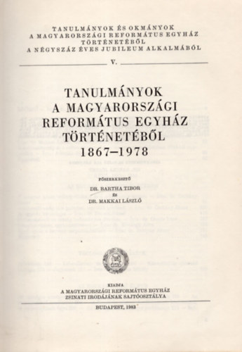 Makkai Lszl dr.  (fszerk.) Bartha Tibor dr. (fszerk.) - Tanulmnyok a magyarorszgi reformtus egyhz trtnetbl 1867-1978 (Studia et Acta Ecclesiastica V.)