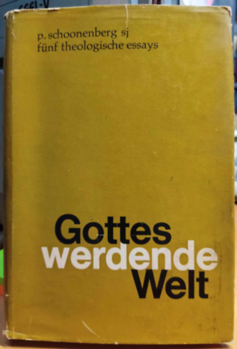 P. Schoonenberg (Piet) - Gottes werdende Welt: fünf theologische Essays (Isten születő világa: öt teológiai esszé)
