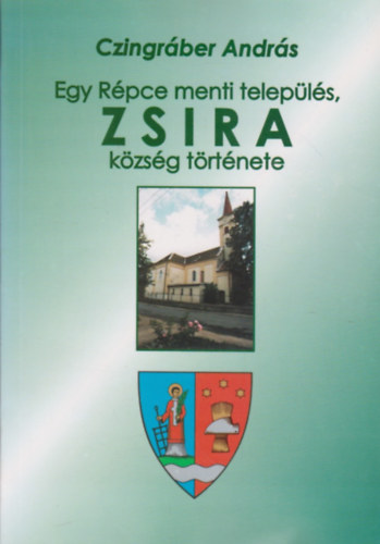 Czingr�ber Andr�s - Egy R�pce menti telep�l�s, Zsira k�zs�g t�rt�nete