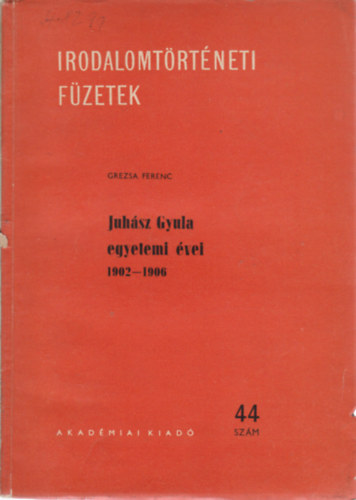 Grezsa Ferenc - Juhász Gyula egyetemi versei 1902-1906 (Irodalomtörténeti füzetek)