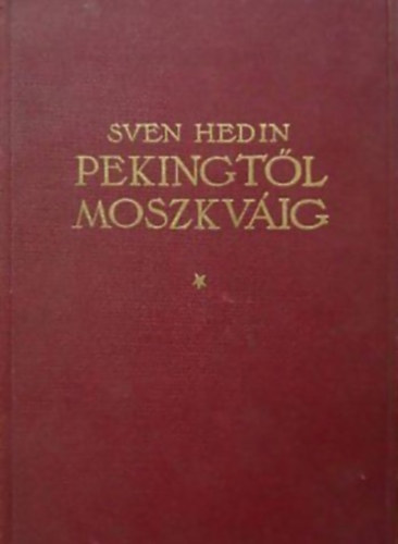 Sven Hedin - Pekingtl Moszkvig
