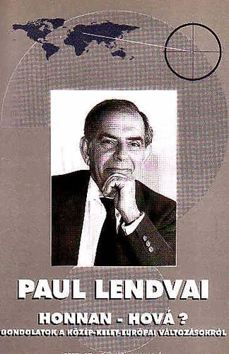 Paul Lendvai - Honnan - hov�? (Gondolatok a k�z�p- �s kelet-eur�pai v�ltoz�sokr�l) + �j Honfoglal�s ( 2 db Paul Lendvai k�nyv )