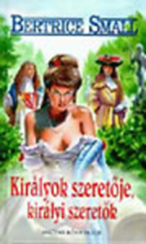 Bertrice Small - Kir�lyok szeret�je, kir�lyi szeret�k