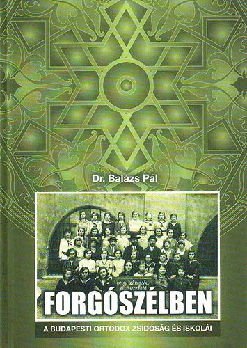 Dr. Balzs Pl - Forgszlben - a budapesti ortodox zsidsg s iskoli