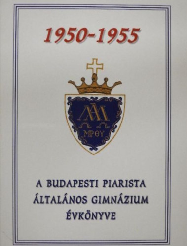 A Budapesti Piarista Általános Gimnázium évkönyve 1950-1955