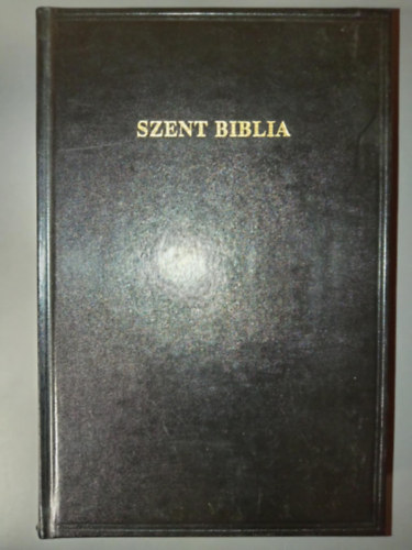 Magyar Bibliatrsulat Kroli Gspr  (ford.) - Szent Biblia - Azaz Istennek  s j testamentomban foglaltatott egsz Szent rs (Magyar nyelvre fordtotta Kroli Gspr)