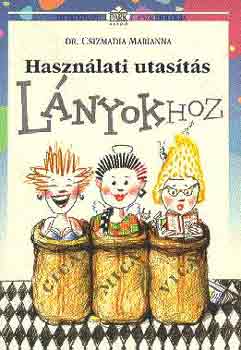 Dr. Csizmadia Marianna - Haszn�lati utas�t�s l�nyokhoz