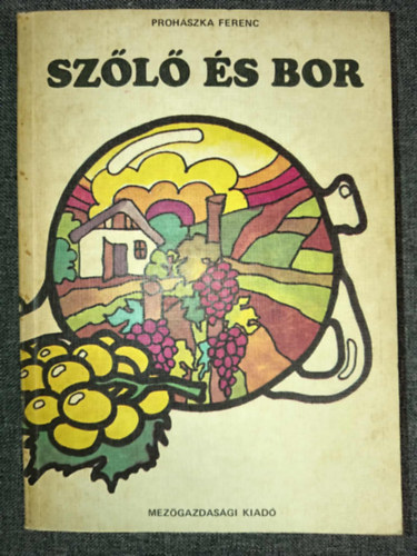 Graf.: Szgyi Edit, Dr. Sz. Nagy Lszl  Prohszka Ferenc (lektor) - Szl s bor - 14. tdolgozott s bvtett kiads (170 fekete-fehr brval, fotval illusztrlva) - Egyedi termkfot