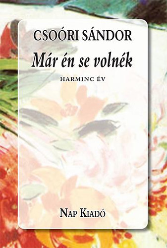 Csori Sndor - Mr n se volnk - Harminc v