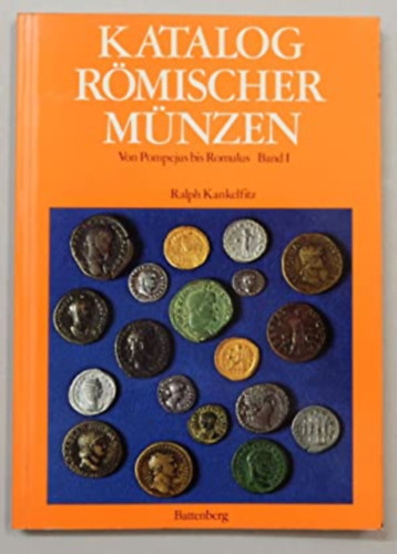 B. Ralph Kankelfitz - Katalog rmischer mnzen - Von Pompejus bis Romulus - Band I