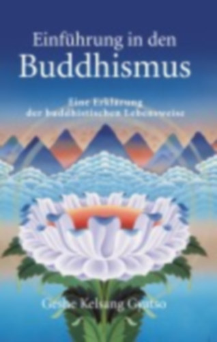 Geshe Kelsang Gyatso - Einführung in den Buddhismus - Eine Erklärung der buddhistischen Lebensweise (Bevezetés a buddhizmusba - A buddhista életmód magyarázata)