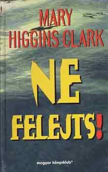Mary Clark Higgins - Ne felejts!