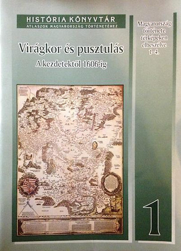 Glatz Ferenc - Virgkor s pusztuls: A kezdetektl 1606-ig (histria knyvtr 1)