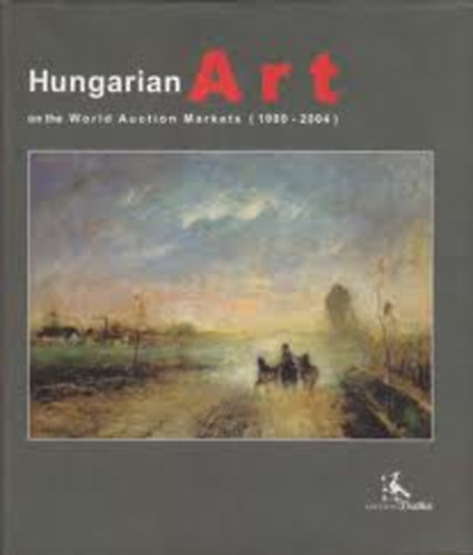 Hungarian Art on the World Auction Markets (Magyar mvszet a vilg aukcis piacn) 1980-2004