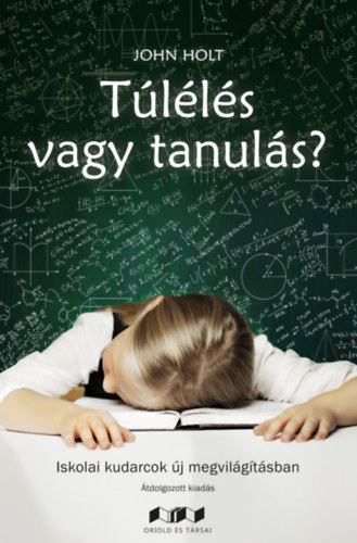 John Holt - T�l�l�s vagy tanul�s? - Iskolai kudarcok �j megvil�g�t�sban