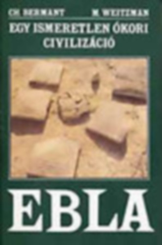 Ch.-Weitzman, M. Bermant - Egy ismeretlen kori civilizci: Ebla