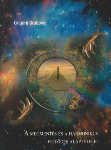 Grigorij Grabovoj - A megmentés és a harmonikus fejlődés alaptételei