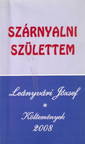 Lenyvri Jzsef - Szrnyalni szlettem